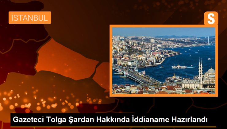 Gazeteci Tolga Şardan Hakkında Soruşturma Tamamlandı